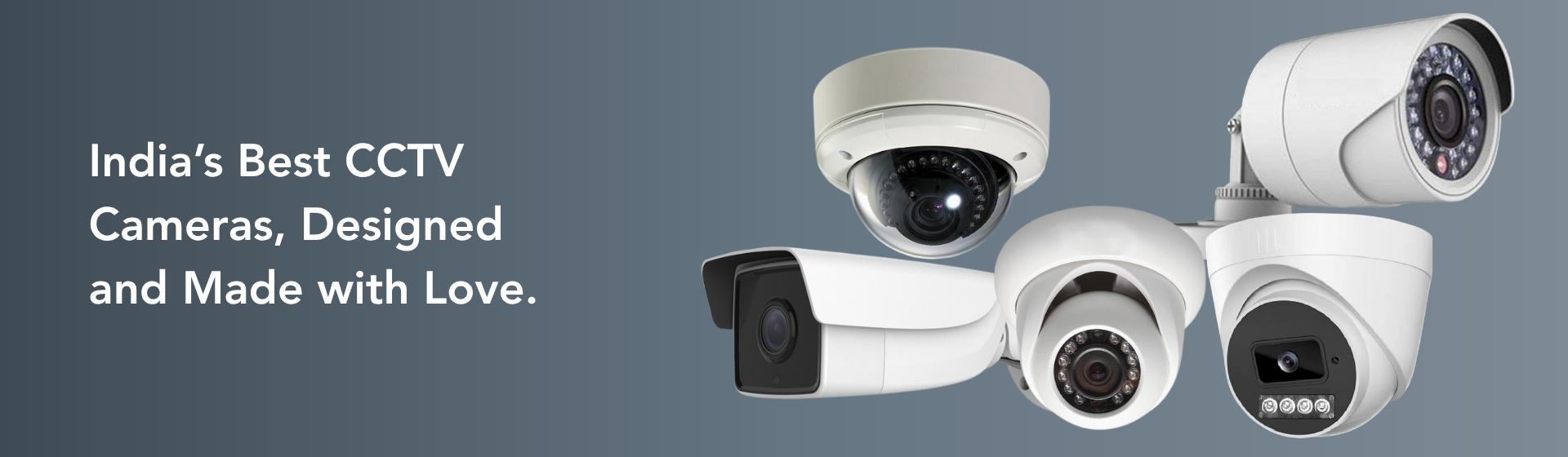 India’s Best CCTV Cameras, Designed and Made with Love.